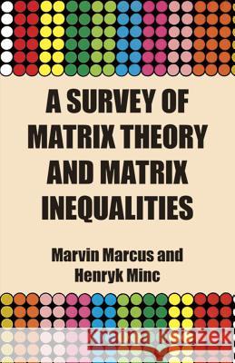 A Survey of Matrix Theory and Matrix Inequalities Marvin Marcus, Henryk Minc 9780486671024 Dover Publications Inc. - książka