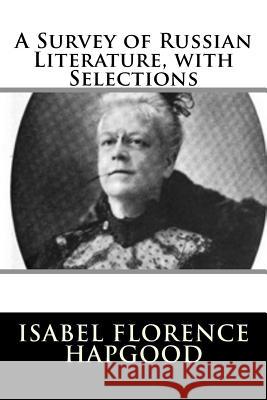 A Survey of Russian Literature, with Selections Isabel Florence Hapgood 9781981799855 Createspace Independent Publishing Platform - książka