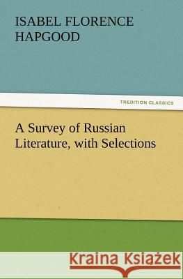 A Survey of Russian Literature, with Selections Isabel Florence Hapgood 9783847230878 Tredition Classics - książka