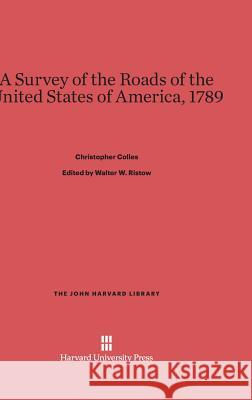 A Survey of the Roads of the United States of America, 1789 Christopher Colles Walter W. Ristow 9780674497382 Belknap Press - książka