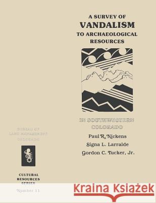 A Survey of Vandalism to Archaeological Resources in Southwestern Colorado U. S. Department of the Interior Bureau of Land Management 9781496044853 Createspace - książka