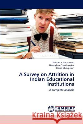 A Survey on Attrition in Indian Educational Institutions K Vasudevan Shriram, Chandrasekar Narendhar, Murugesan Gokul 9783845403687 LAP Lambert Academic Publishing - książka