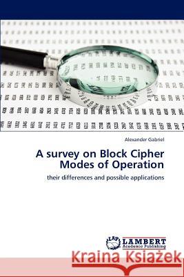 A survey on Block Cipher Modes of Operation Gabriel Alexander 9783659286490 LAP Lambert Academic Publishing - książka