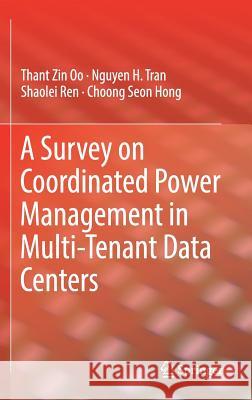 A Survey on Coordinated Power Management in Multi-Tenant Data Centers Thant Zin Oo Nguyen H. Tran Shaolei Ren 9783319660615 Springer - książka