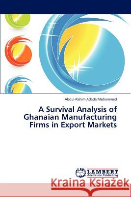 A Survival Analysis of Ghanaian Manufacturing Firms in Export Markets Adada Mohammed Abdul-Rahim 9783844396027 LAP Lambert Academic Publishing - książka