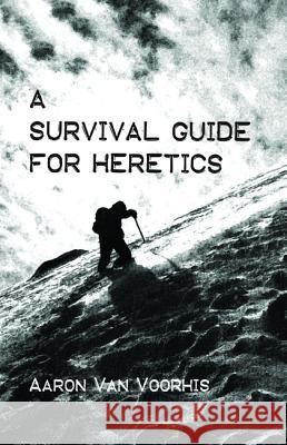 A Survival Guide for Heretics Aaron Va 9781532603914 Wipf & Stock Publishers - książka