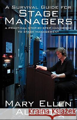 A Survival Guide for Stage Managers: A Practical Step-By-Step Handbook to Stage Management Allison, Mary Ellen 9781432766511 Outskirts Press - książka