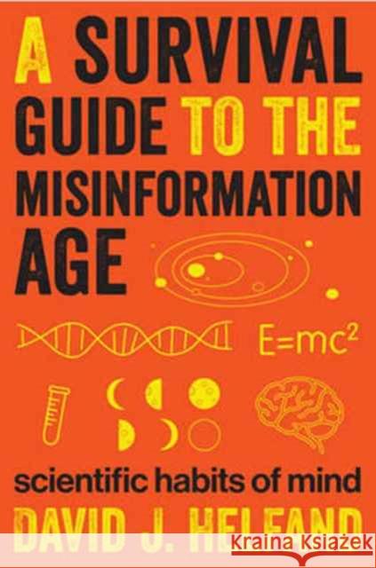 A Survival Guide to the Misinformation Age: Scientific Habits of Mind Helfand, David 9780231168731 Columbia University Press - książka