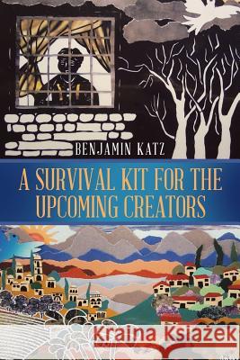 A Survival Kit for the Upcoming Creators Benjamin Katz 9781543474640 Xlibris - książka