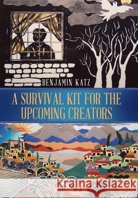 A Survival Kit for the Upcoming Creators Benjamin Katz 9781543474657 Xlibris - książka