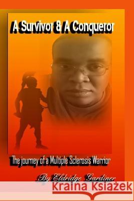 A Survivor and a Conqueror: The Journey of a Multiple Sclerosis Warrior Eldridge Gardiner 9781514199244 Createspace Independent Publishing Platform - książka