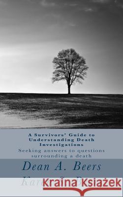 A Survivors' Guide to Understanding Death Investigations: Seeking Answers for Closure Karen S. Beers Dean a. Beers 9781494750374 Createspace - książka