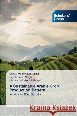 A Sustainable Arable Crop Production Pattern Sadiq, Sanusi Mohammed, Singh, Paul Invinder, Ahmad, Muhammad Makarfi 9786205522608 Scholars' Press - książka