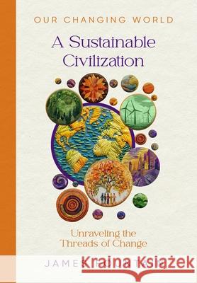 A Sustainable Civilization: Unraveling the Threads of Change James W. Fountain 9781963443042 Treeline Publishing - książka
