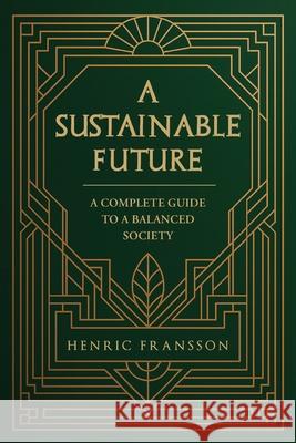 A Sustainable Future: A Complete Guide to a Balanced Society Henric Fransson 9781969919879 Prime Seven Media - książka