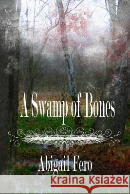 A Swamp of Bones: Book 1 Abigail Fero 9781490443126 Createspace - książka