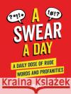 A Swear A Day: A Daily Dose of Rude Words and Profanities  9781837990122 Summersdale