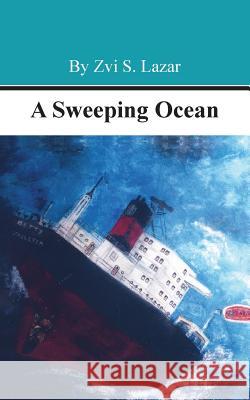 A Sweeping Ocean Zvi S. Lazar Anna Mowszowski 9789657238318 Kotarim International Publishing, Ltd. - książka