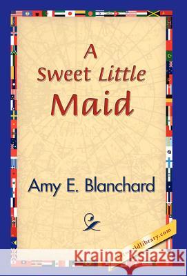 A Sweet Little Maid Amy E. Blanchard 9781421829210 1st World Library - książka