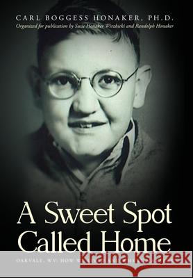 A Sweet Spot Called Home: Oakvale, WV: How We Lived and Why It Matters Carl Boggess Honaker Susie Honaker Wirzbicki Randolph Honaker 9781649908568 Palmetto Publishing - książka