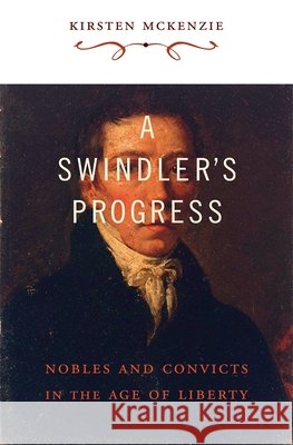 A Swindler's Progress: Nobles and Convicts in the Age of Liberty McKenzie, Kirsten 9780674052789 Harvard University Press - książka