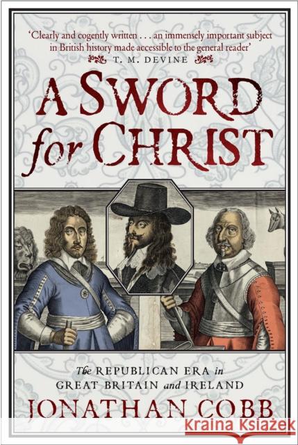 A Sword for Christ: The Republican Era in Great Britain and Ireland Jonathan Cobb 9781780276922 Birlinn - książka