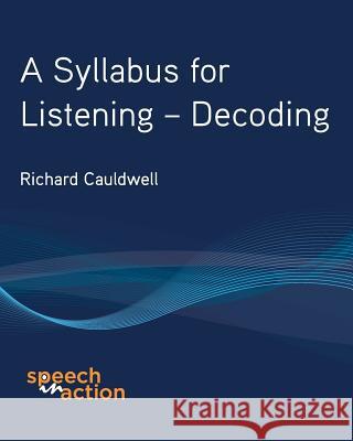 A Syllabus for Listening: Decoding Richard T. Cauldwell 9780954344771 Speechinaction - książka