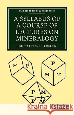 A Syllabus of a Course of Lectures on Mineralogy John Steven Henslow 9781108002011  - książka