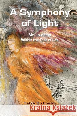 A Symphony of Light: My Journeys Within the Tree of Life Talya Birkhahn 9781523406517 Createspace Independent Publishing Platform - książka