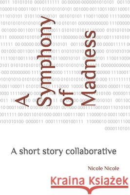 A Symphony of Madness: A short story collaborative Nicole Nicole 9781072225409 Independently Published - książka