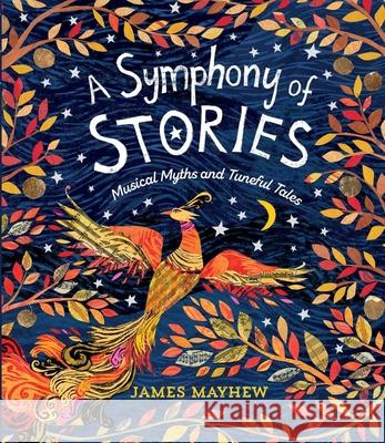 A Symphony of Stories: Musical Myths and Tuneful Tales James Mayhew 9781623716493 Crocodile Books - książka