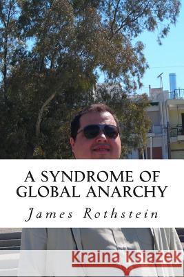 A Syndrome of Global Anarchy James Rothstein 9781497506497 Createspace - książka