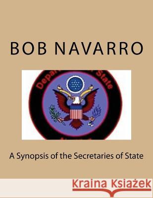 A Synopsis of the Secretaries of State Bob Navarro 9781540328670 Createspace Independent Publishing Platform - książka