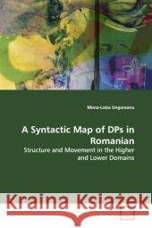 A Syntactic Map of DPs in Romanian : Structure and Movement in the Higher and Lower  Domains Ungureanu, Mona-Luiza 9783639093131 VDM Verlag Dr. Müller - książka