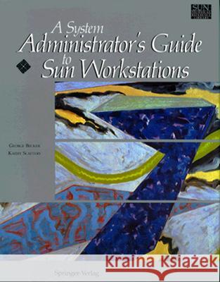 A System Administrator's Guide to Sun Workstations George Becker G. Becker Kathy Slattery 9780387972503 Springer - książka