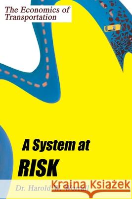 A System at Risk: The Economics of Transportation Worrall, Harold W. 9780595366439 iUniverse - książka