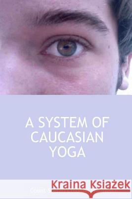 A System of Caucasian Yoga Count Stefan Colonna Walewski 9781326141226 Lulu.com - książka