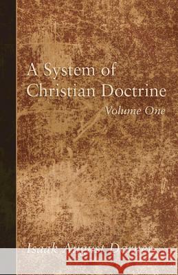 A System of Christian Doctrine, Volume 1 Isaak A. Dorner Alfred Cave J. S. Banks 9781498294416 Wipf & Stock Publishers - książka