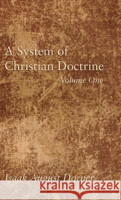 A System of Christian Doctrine, Volume 1 Isaak a Dorner, Alfred Cave, J S Banks 9781498295550 Wipf & Stock Publishers - książka