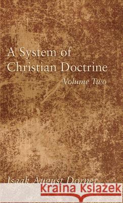 A System of Christian Doctrine, Volume 2 Isaak a Dorner, Alfred Cave, J S Banks 9781498295567 Wipf & Stock Publishers - książka