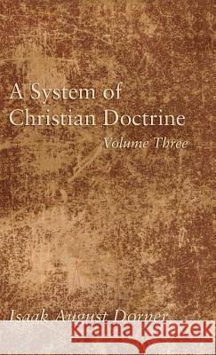 A System of Christian Doctrine, Volume 3 Isaak a Dorner, Alfred Cave, J S Banks 9781498295574 Wipf & Stock Publishers - książka