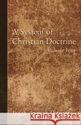 A System of Christian Doctrine, Volume 4 Isaak A. Dorner Alfred Cave J. S. Banks 9781498295536 Wipf & Stock Publishers - książka