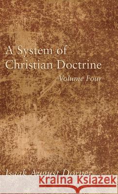 A System of Christian Doctrine, Volume 4 Isaak a Dorner, Alfred Cave, J S Banks 9781498295543 Wipf & Stock Publishers - książka