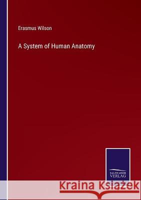 A System of Human Anatomy Erasmus Wilson 9783375124045 Salzwasser-Verlag - książka