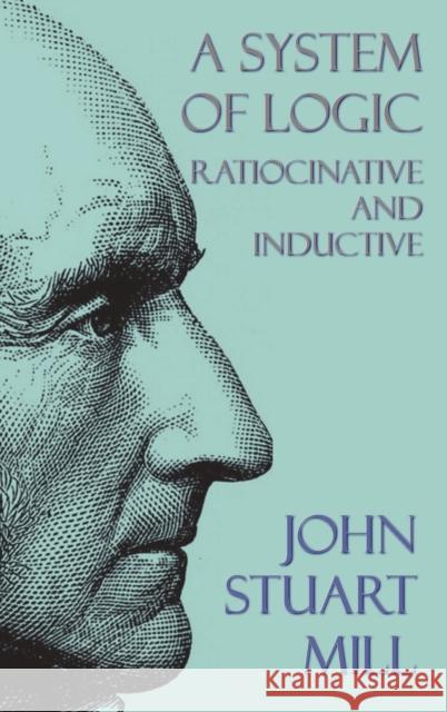 A System of Logic: Ratiocinative and Inductive Mill, John Stuart 9781849023122 Benediction Classics - książka