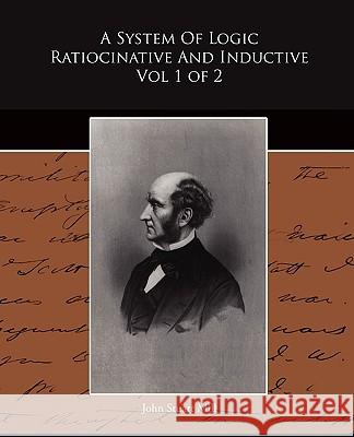 A System of Logic Ratiocinative and Inductive Vol 1 of 2 John Stuart Mill 9781438510699 Book Jungle - książka