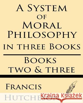 A System of Moral Philosophy (Books Two & Three) Francis Hutcheson 9781628451689 Windham Press - książka