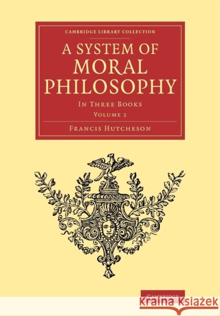 A System of Moral Philosophy: In Three Books Hutcheson, Francis 9781108060288 Cambridge University Press - książka