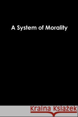 A System of Morality Brett Bourlon 9780359369997 Lulu.com - książka