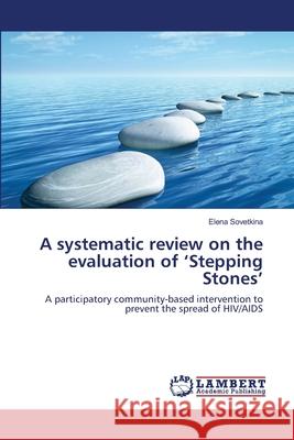 A systematic review on the evaluation of 'Stepping Stones' Sovetkina, Elena 9786139836185 LAP Lambert Academic Publishing - książka